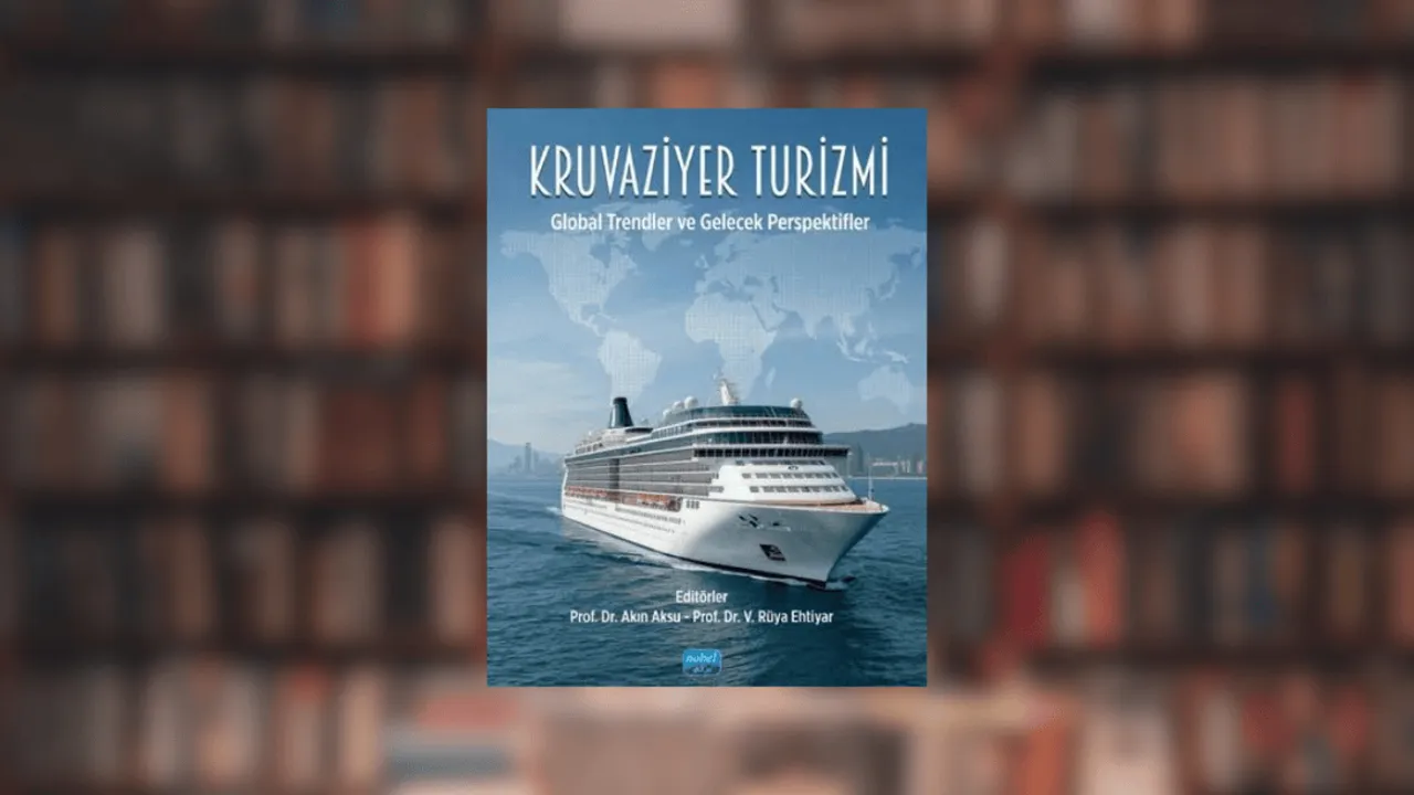 KRUVAZİYER TURİZMİNE YENİ KAYNAK: “KRUVAZİYER TURİZMİ - GLOBAL TRENDLER VE GELECEK PERSPEKTİFLER” YAYINLANDI